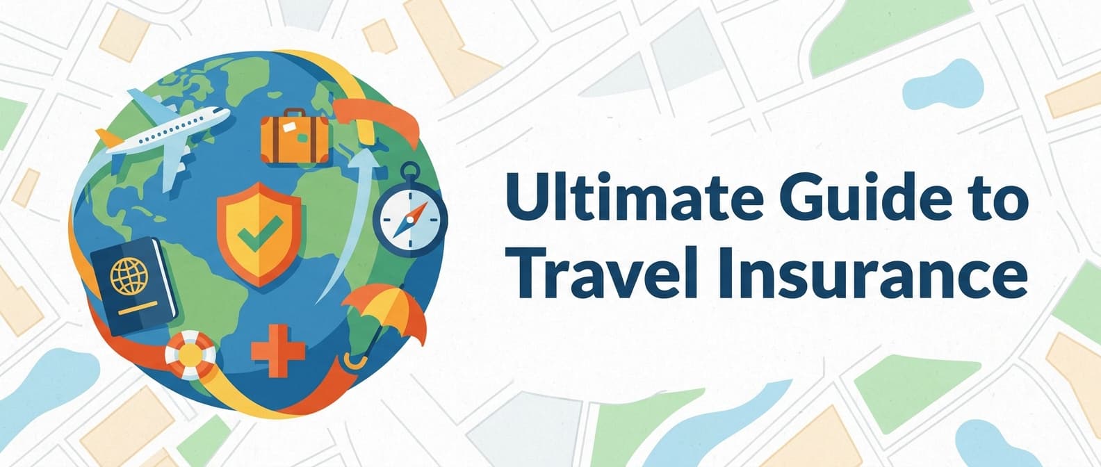 Ultimate Guide to Travel Insurance: What You Need to Know Before You Go
